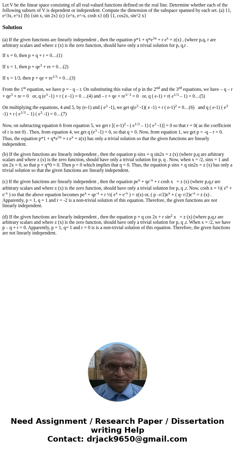  Let V be the linear space consisting of all real-valued functions defined on the real line. Determine whether each of the following subsets of V is dependent o