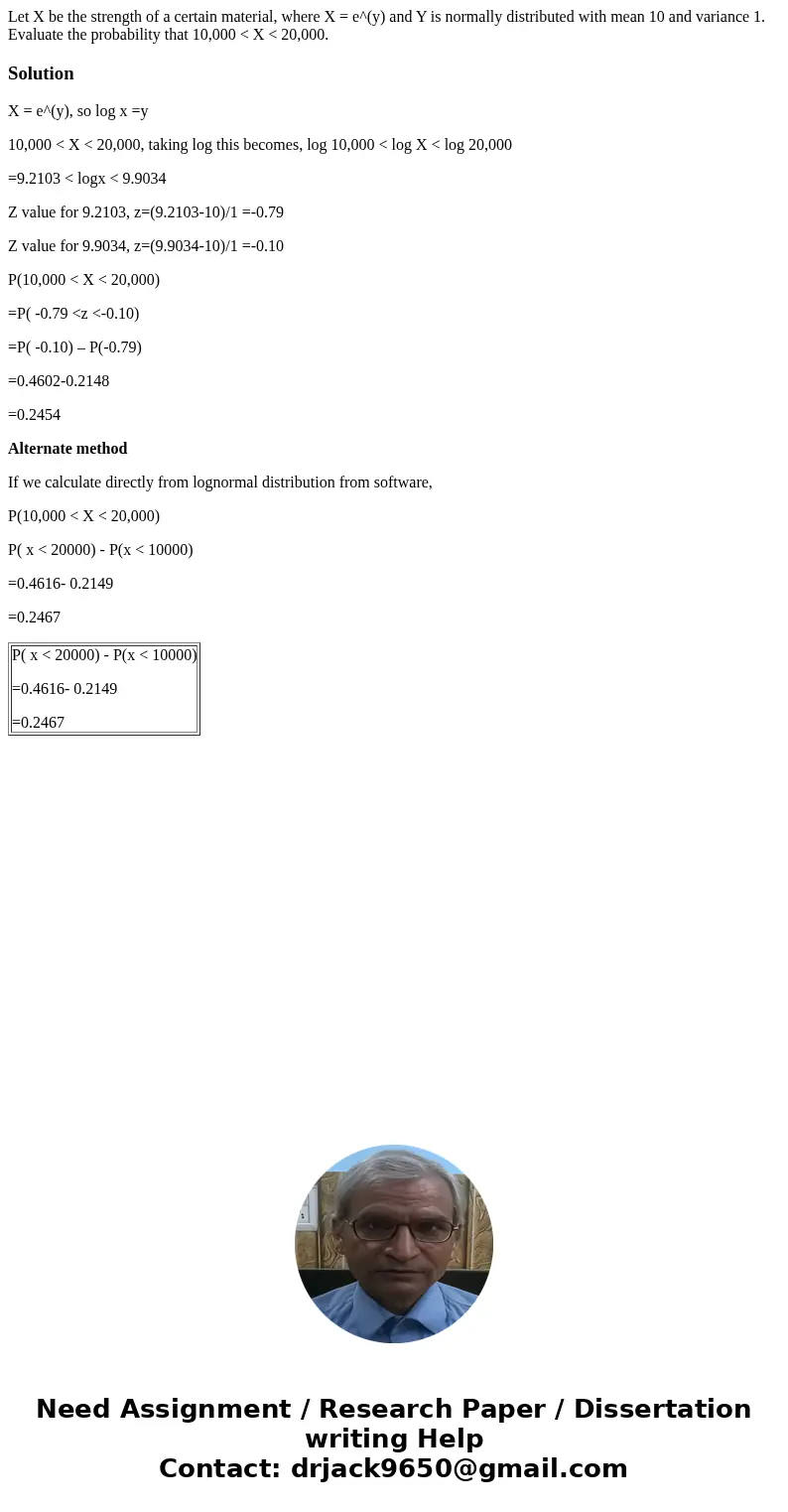 Let X be the strength of a certain material, where X = e^(y) and Y is normally distributed with mean 10 and variance 1. Evaluate the probability that 10,000 <