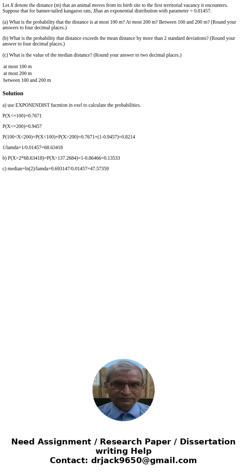Let X denote the distance (m) that an animal moves from its birth site to the first territorial vacancy it encounters. Suppose that for banner-tailed kangaroo r Let X denote the distance (m) that an animal moves from its birth site to the first territorial vacancy it encounters. Suppose that for banner-tailed kangaroo r