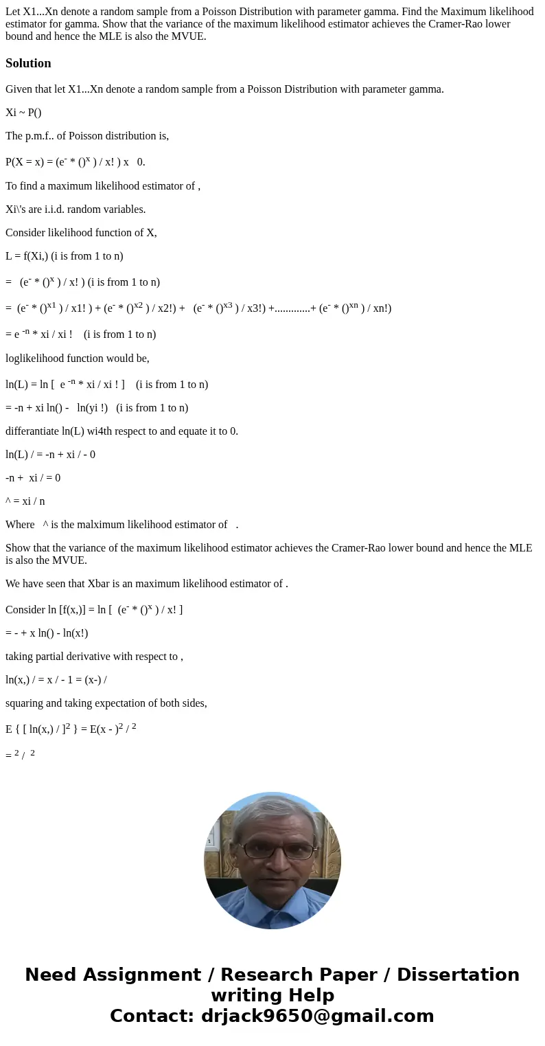 Let X1...Xn denote a random sample from a Poisson Distribution with parameter gamma. Find the Maximum likelihood estimator for gamma. Show that the variance of 