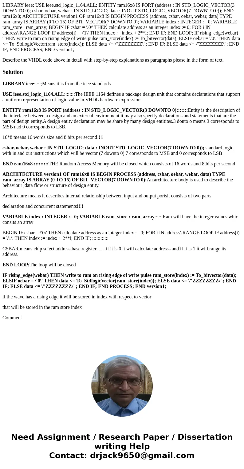 LIBRARY ieee; USE ieee.std_logic_1164.ALL; ENTITY ram16x8 IS PORT (address : IN STD_LOGIC_VECTOR(3 DOWNTO 0); csbar, oebar, webar : IN STD_LOGIC; data : INOUT S LIBRARY ieee; USE ieee.std_logic_1164.ALL; ENTITY ram16x8 IS PORT (address : IN STD_LOGIC_VECTOR(3 DOWNTO 0); csbar, oebar, webar : IN STD_LOGIC; data : INOUT S