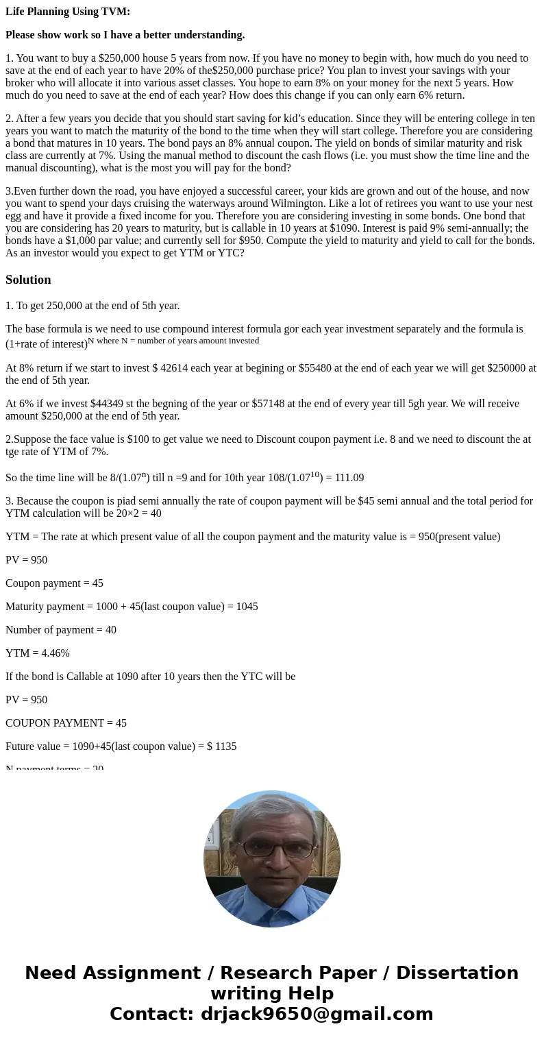 Life Planning Using TVM: Please show work so I have a better understanding. 1. You want to buy a $250,000 house 5 years from now. If you have no money to begin 