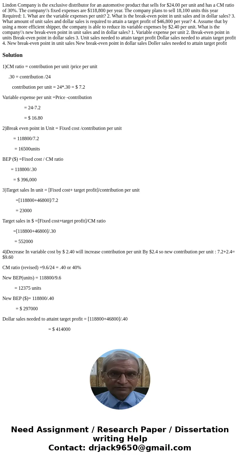 Lindon Company is the exclusive distributor for an automotive product that sells for $24.00 per unit and has a CM ratio of 30%. The company\'s fixed expenses a  Lindon Company is the exclusive distributor for an automotive product that sells for $24.00 per unit and has a CM ratio of 30%. The company\'s fixed expenses a