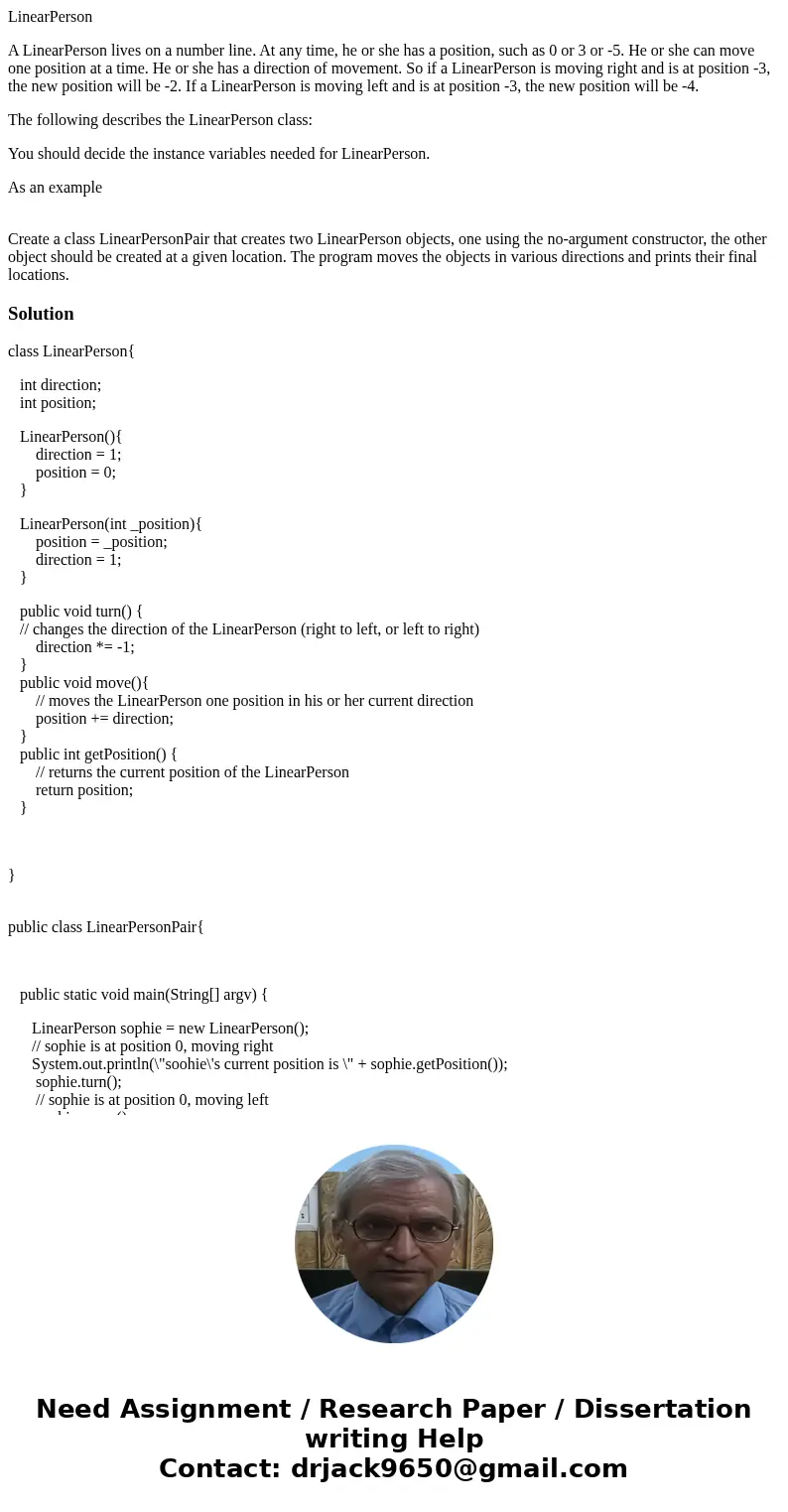 LinearPerson A LinearPerson lives on a number line. At any time, he or she has a position, such as 0 or 3 or -5. He or she can move one position at a time. He o LinearPerson A LinearPerson lives on a number line. At any time, he or she has a position, such as 0 or 3 or -5. He or she can move one position at a time. He o