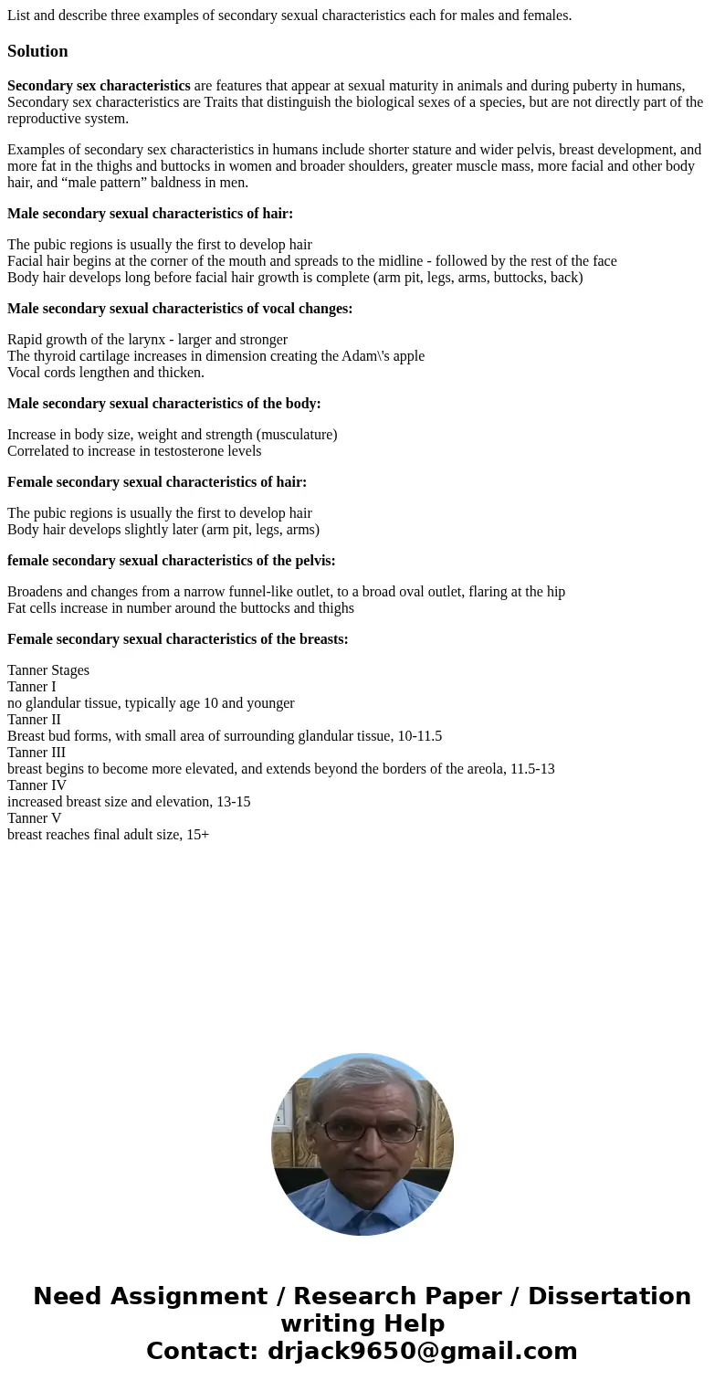 List and describe three examples of secondary sexual characteristics each for males and females.SolutionSecondary sex characteristics are features that appear a