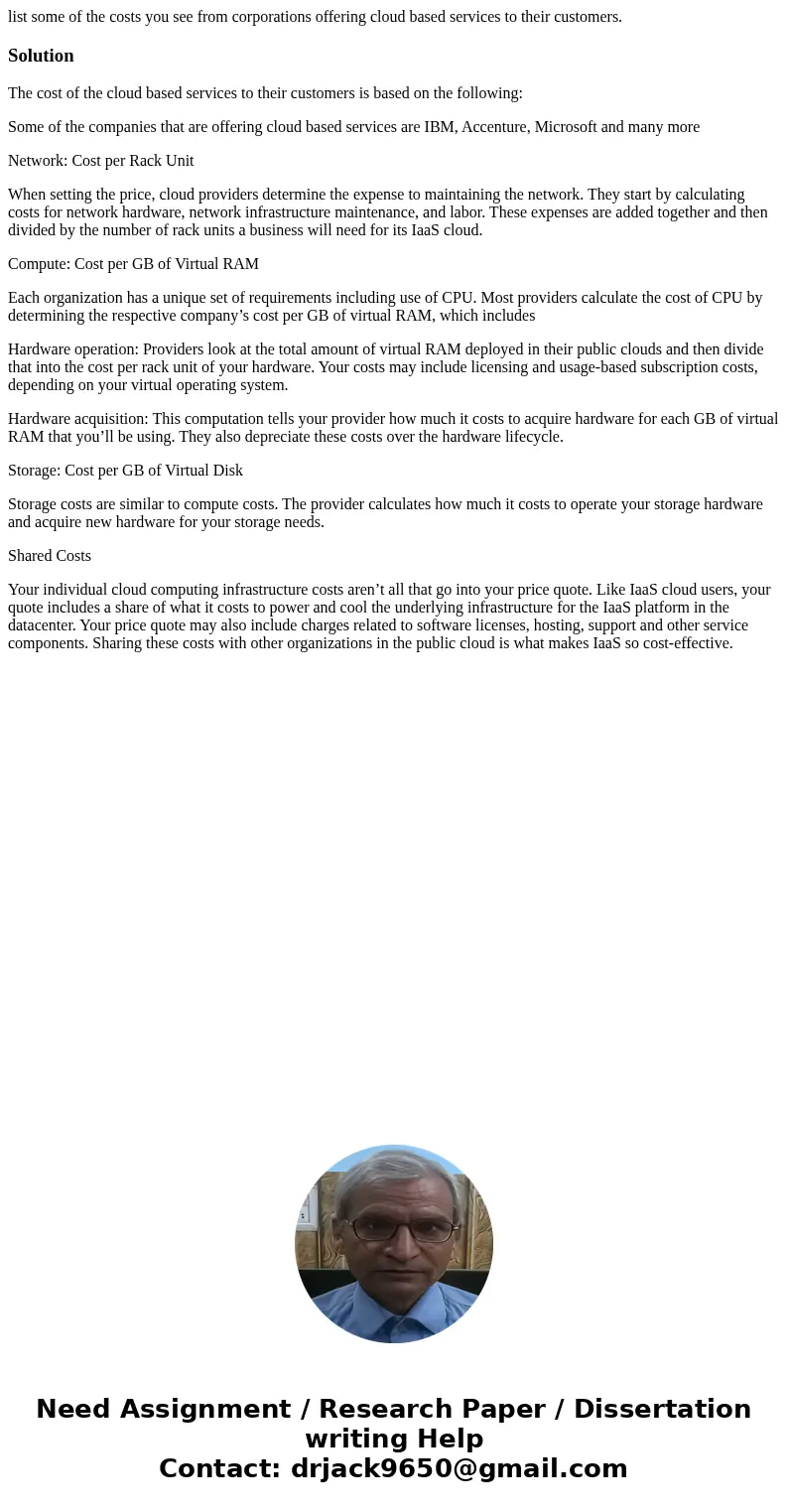 list some of the costs you see from corporations offering cloud based services to their customers.SolutionThe cost of the cloud based services to their customer list some of the costs you see from corporations offering cloud based services to their customers.SolutionThe cost of the cloud based services to their customer