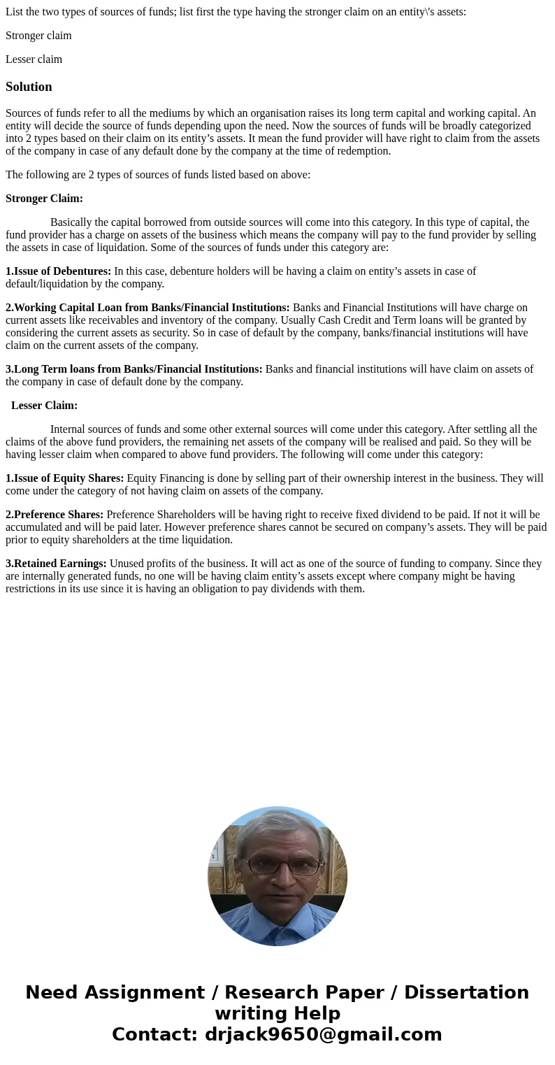 List the two types of sources of funds; list first the type having the stronger claim on an entity\'s assets: Stronger claim Lesser claimSolutionSources of fund List the two types of sources of funds; list first the type having the stronger claim on an entity\'s assets: Stronger claim Lesser claimSolutionSources of fund
