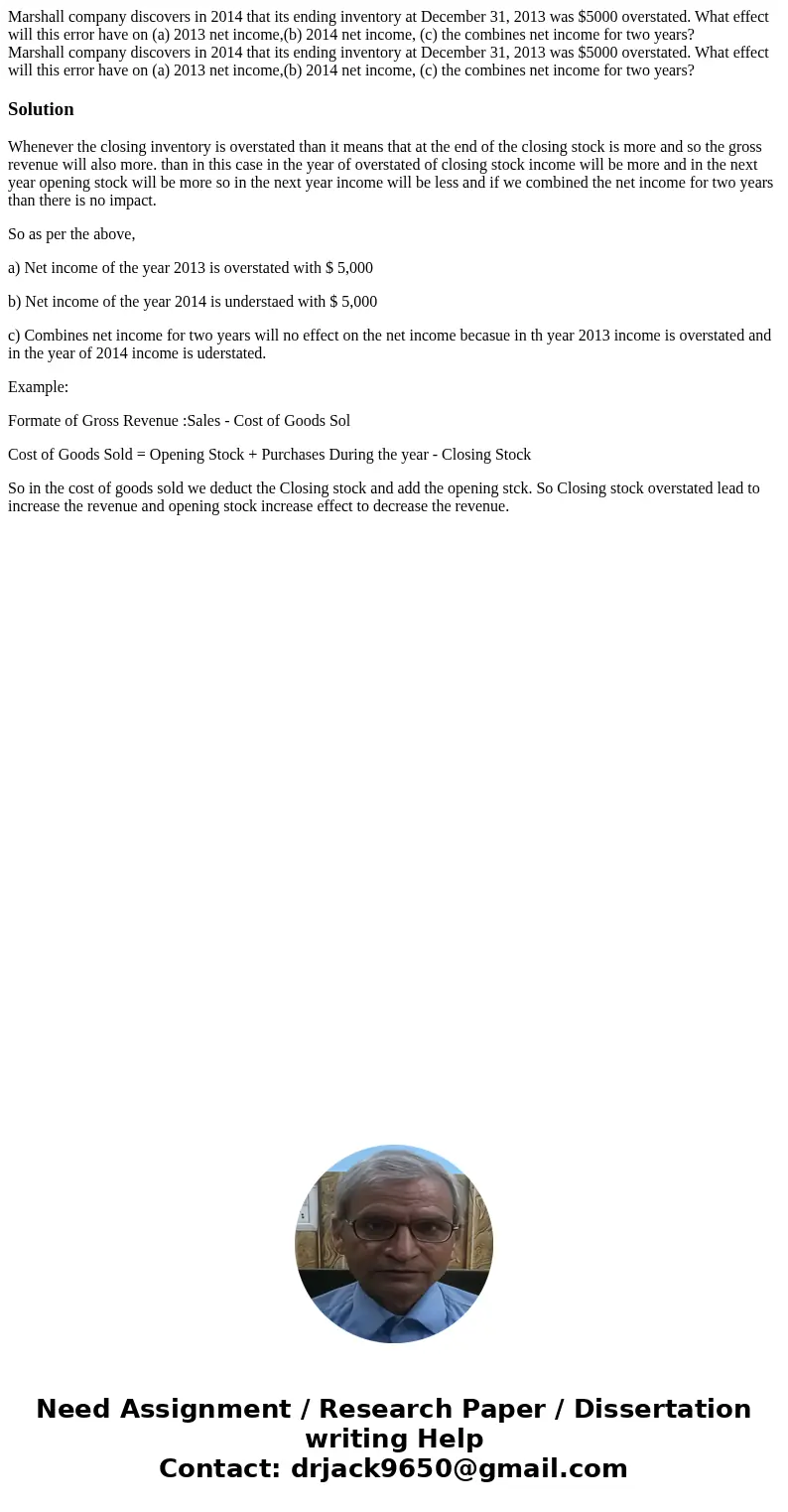  Marshall company discovers in 2014 that its ending inventory at December 31, 2013 was $5000 overstated. What effect will this error have on (a) 2013 net income
