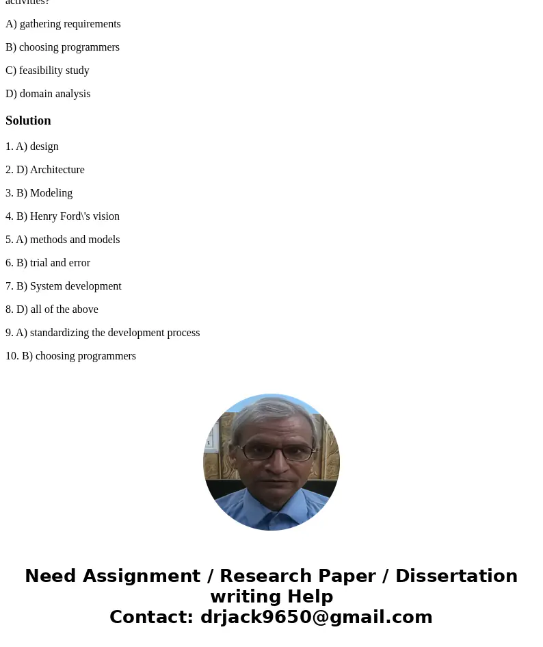 MCQs 1) In developing software, programming is preceded by a set of activities called analysis that results in a ________ of the product. A) design B) conceptua MCQs 1) In developing software, programming is preceded by a set of activities called analysis that results in a ________ of the product. A) design B) conceptua