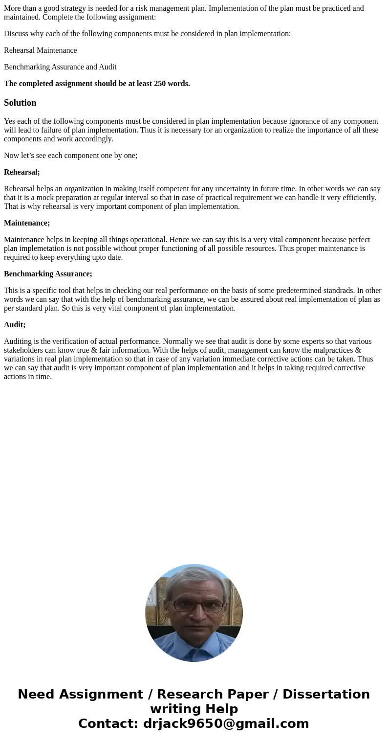 More than a good strategy is needed for a risk management plan. Implementation of the plan must be practiced and maintained. Complete the following assignment:  More than a good strategy is needed for a risk management plan. Implementation of the plan must be practiced and maintained. Complete the following assignment: