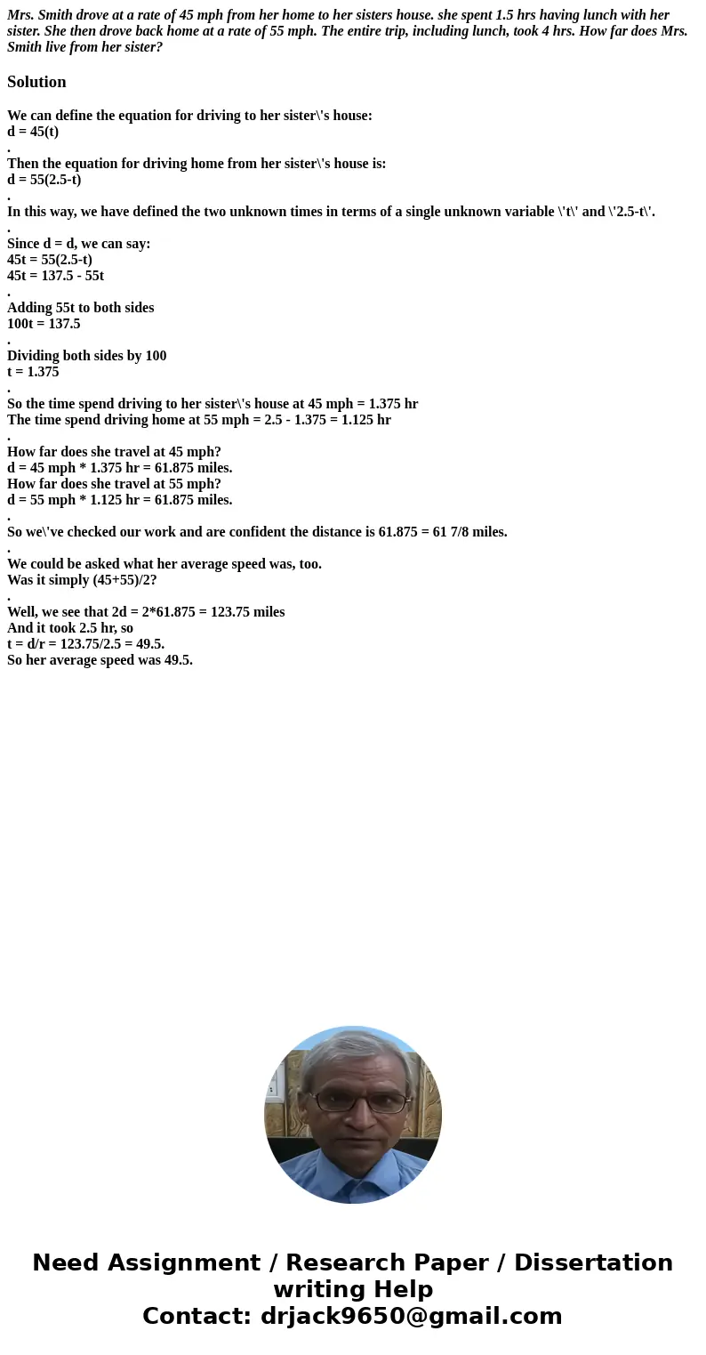 Mrs. Smith drove at a rate of 45 mph from her home to her sisters house. she spent 1.5 hrs having lunch with her sister. She then drove back home at a rate of 5 Mrs. Smith drove at a rate of 45 mph from her home to her sisters house. she spent 1.5 hrs having lunch with her sister. She then drove back home at a rate of 5
