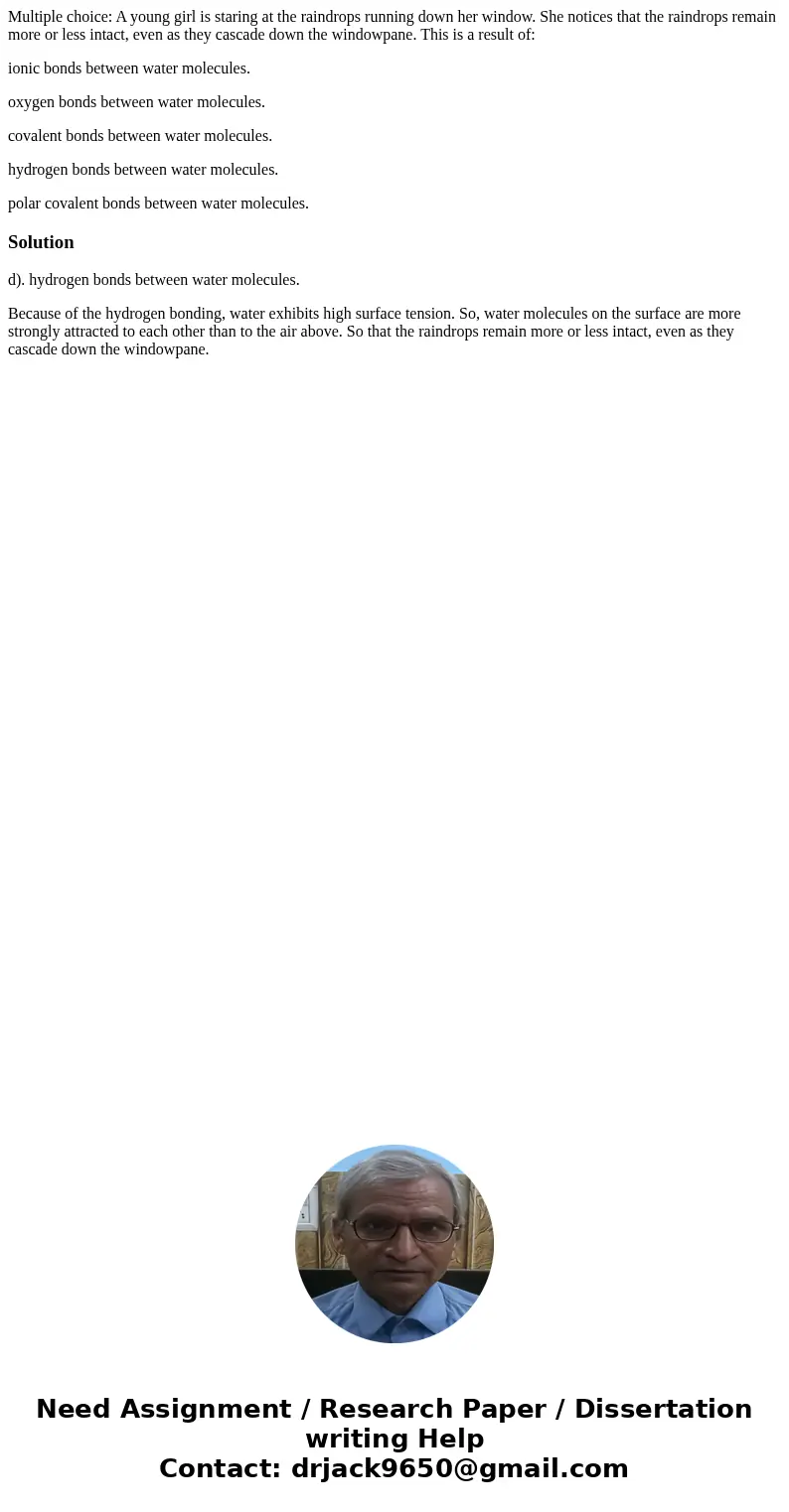 Multiple choice: A young girl is staring at the raindrops running down her window. She notices that the raindrops remain more or less intact, even as they casca Multiple choice: A young girl is staring at the raindrops running down her window. She notices that the raindrops remain more or less intact, even as they casca