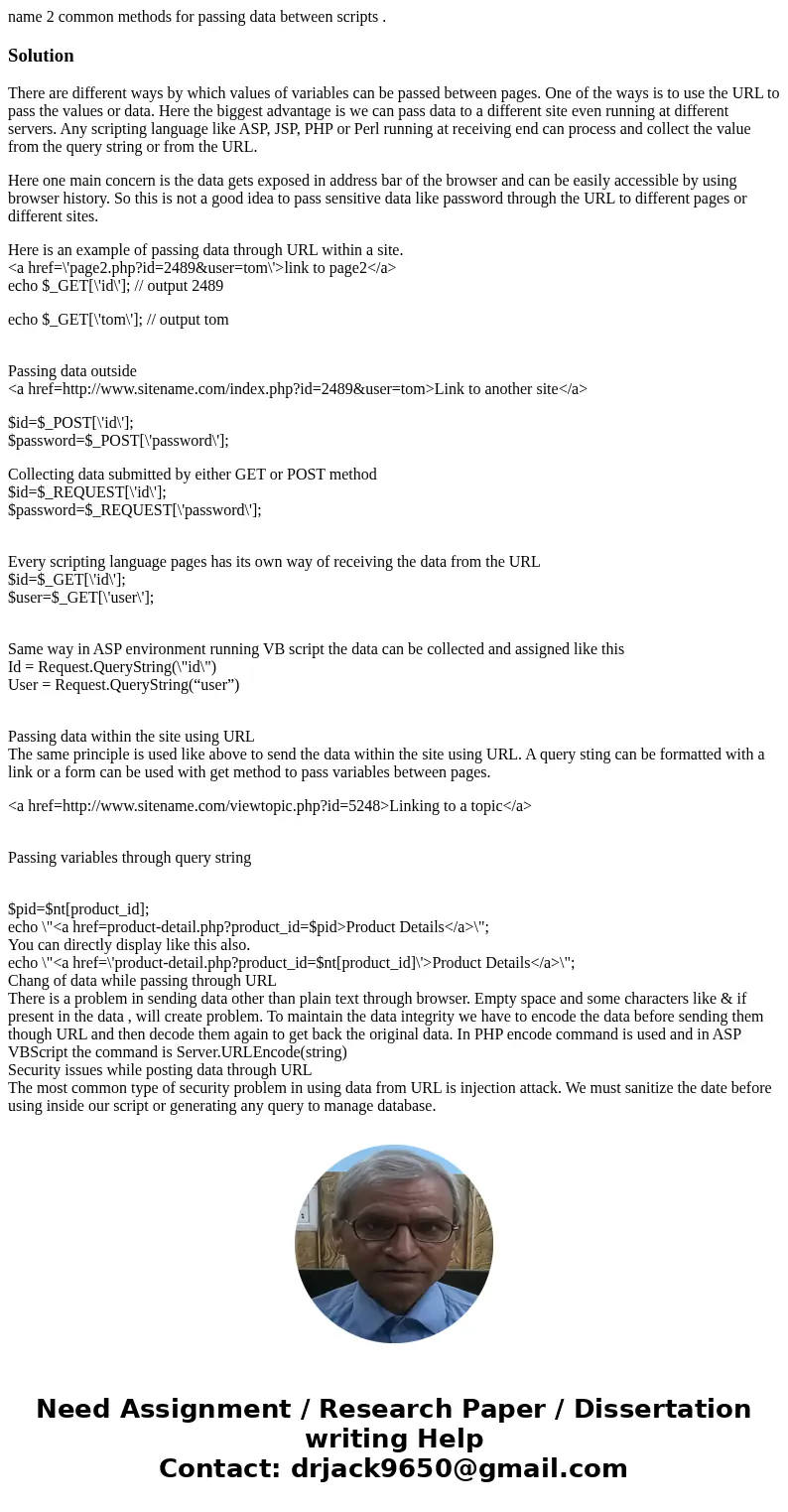 name 2 common methods for passing data between scripts .SolutionThere are different ways by which values of variables can be passed between pages. One of the wa name 2 common methods for passing data between scripts .SolutionThere are different ways by which values of variables can be passed between pages. One of the wa