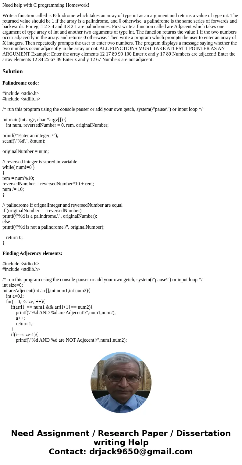 Need help with C programming Homework! Write a function called is Palindrome which takes an array of type int as an argument and returns a value of type int. Th Need help with C programming Homework! Write a function called is Palindrome which takes an array of type int as an argument and returns a value of type int. Th
