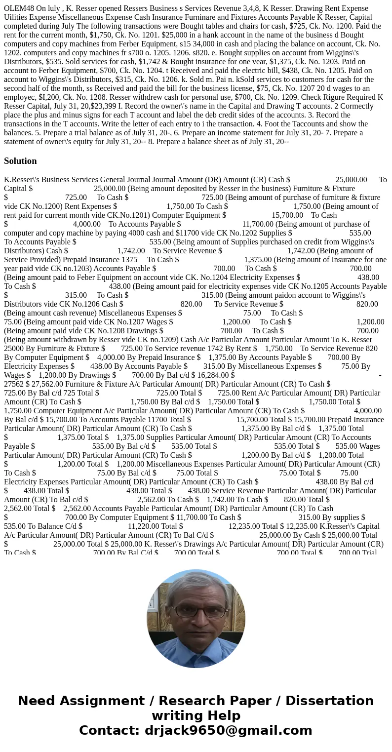  OLEM48 On luly , K. Resser opened Ressers Business s Services Revenue 3,4,8, K Resser. Drawing Rent Expense Uilities Expense Miscellaneous Expense Cash Insuran