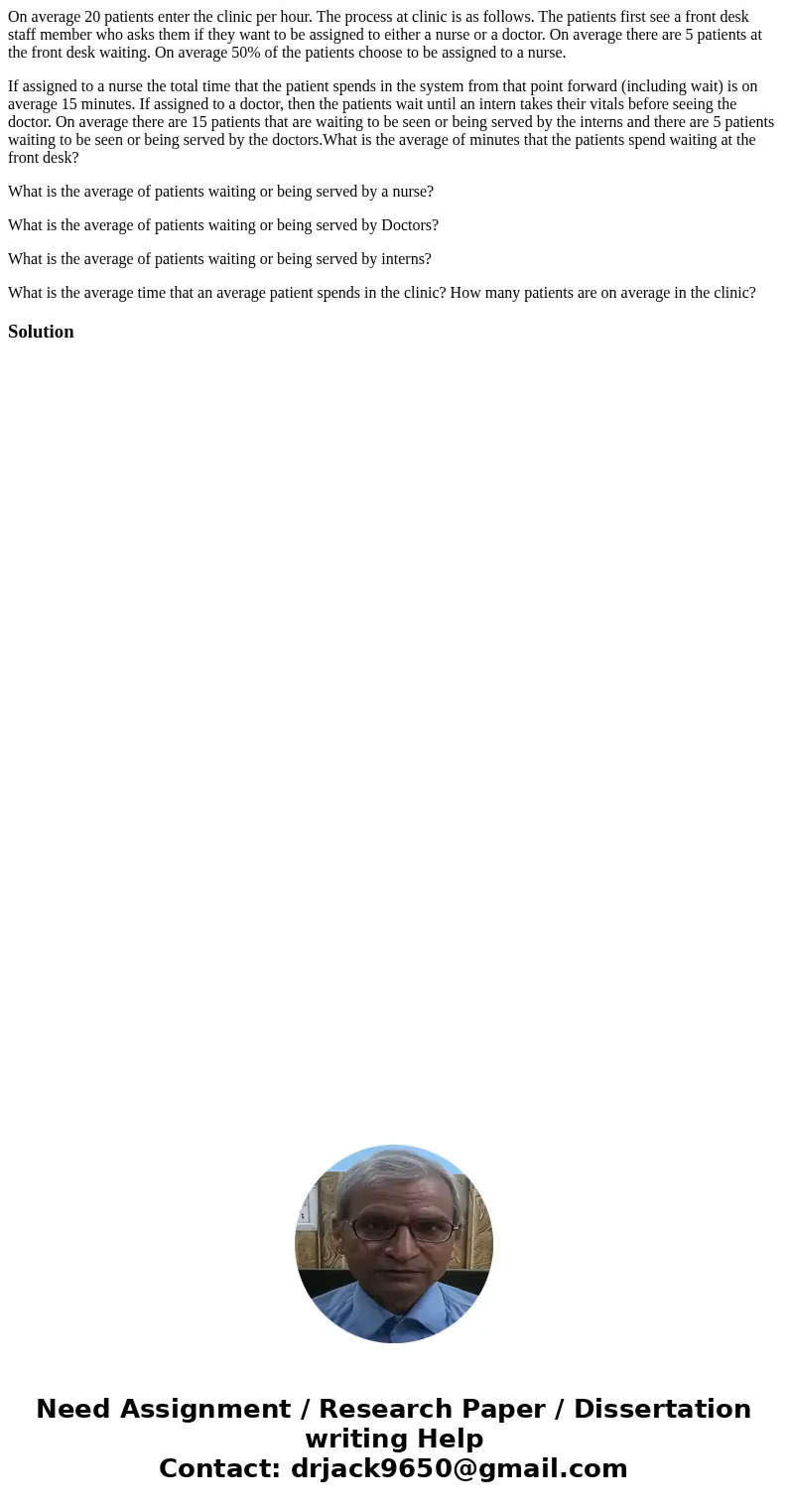 On average 20 patients enter the clinic per hour. The process at clinic is as follows. The patients first see a front desk staff member who asks them if they wa On average 20 patients enter the clinic per hour. The process at clinic is as follows. The patients first see a front desk staff member who asks them if they wa