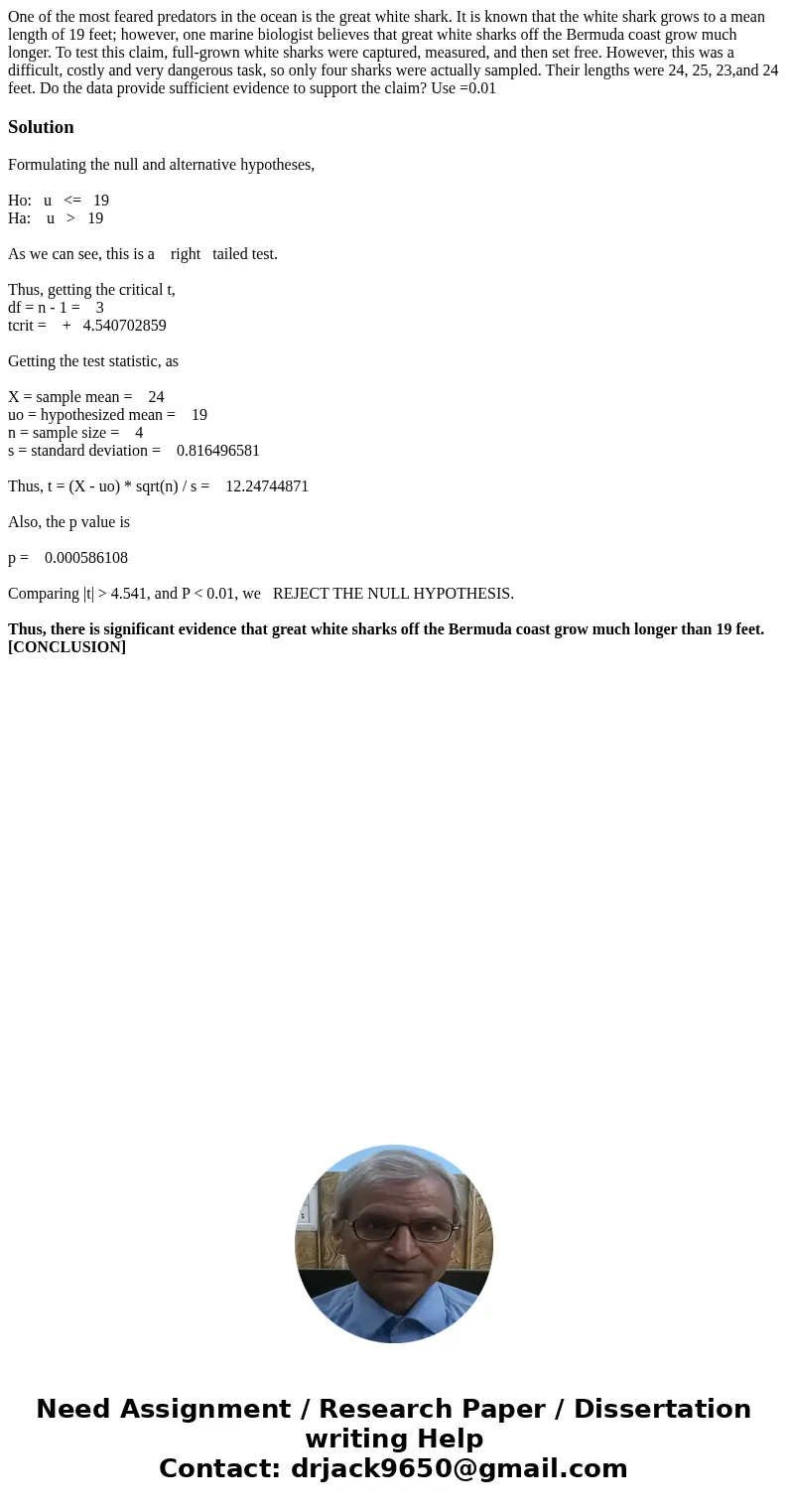 One of the most feared predators in the ocean is the great white shark. It is known that the white shark grows to a mean length of 19 feet; however, one marine 