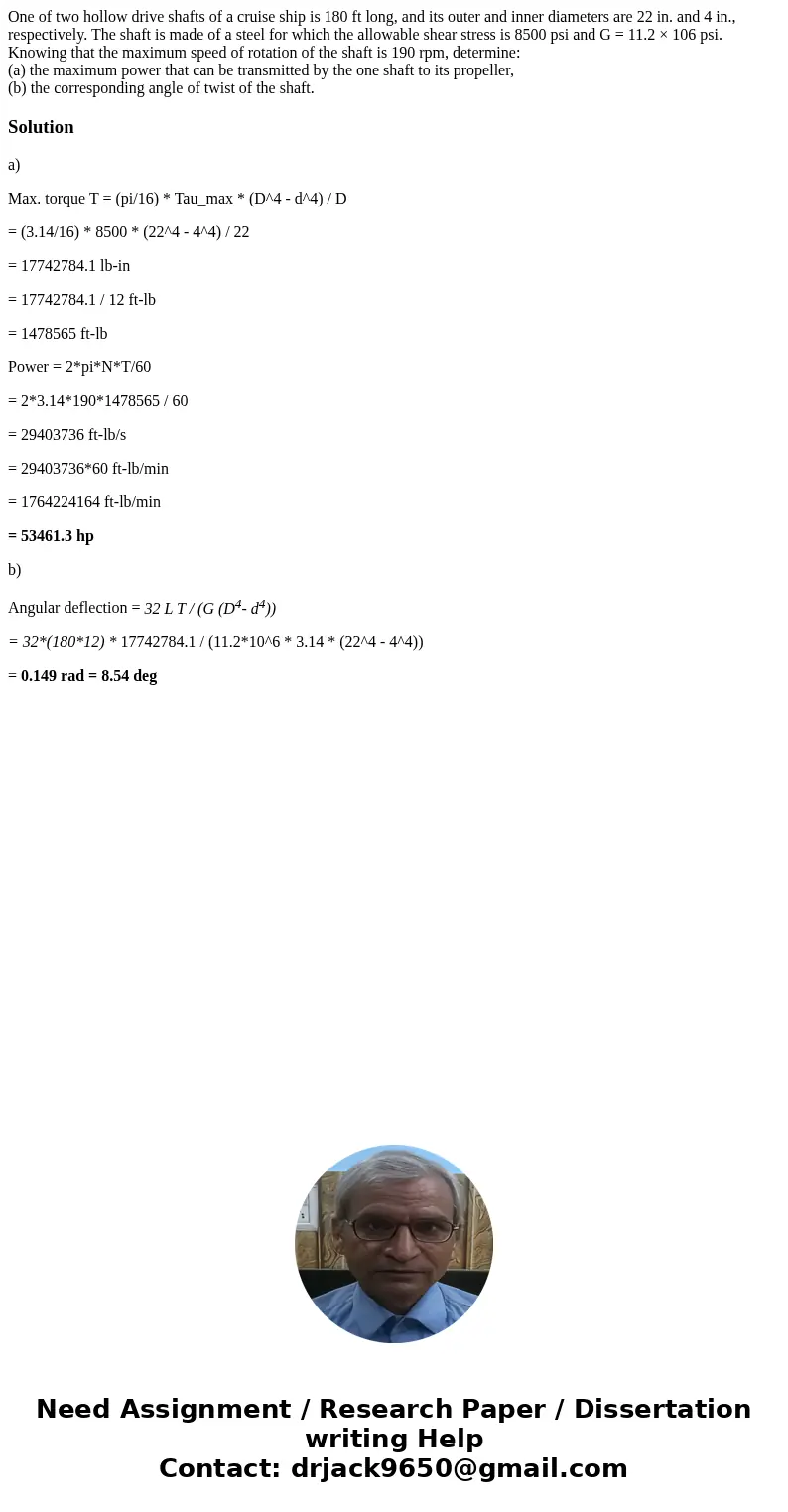 One of two hollow drive shafts of a cruise ship is 180 ft long, and its outer and inner diameters are 22 in. and 4 in., respectively. The shaft is made of a ste One of two hollow drive shafts of a cruise ship is 180 ft long, and its outer and inner diameters are 22 in. and 4 in., respectively. The shaft is made of a ste