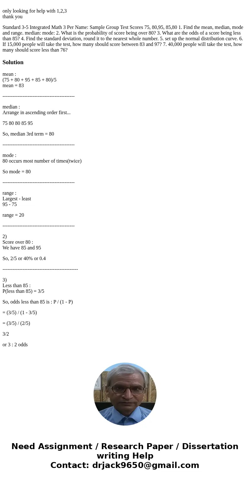  only looking for help with 1,2,3 thank you Standard 3-5 Integrated Math 3 Per Name: Sample Group Test Scores 75, 80,95, 85,80 1. Find the mean, median, mode an