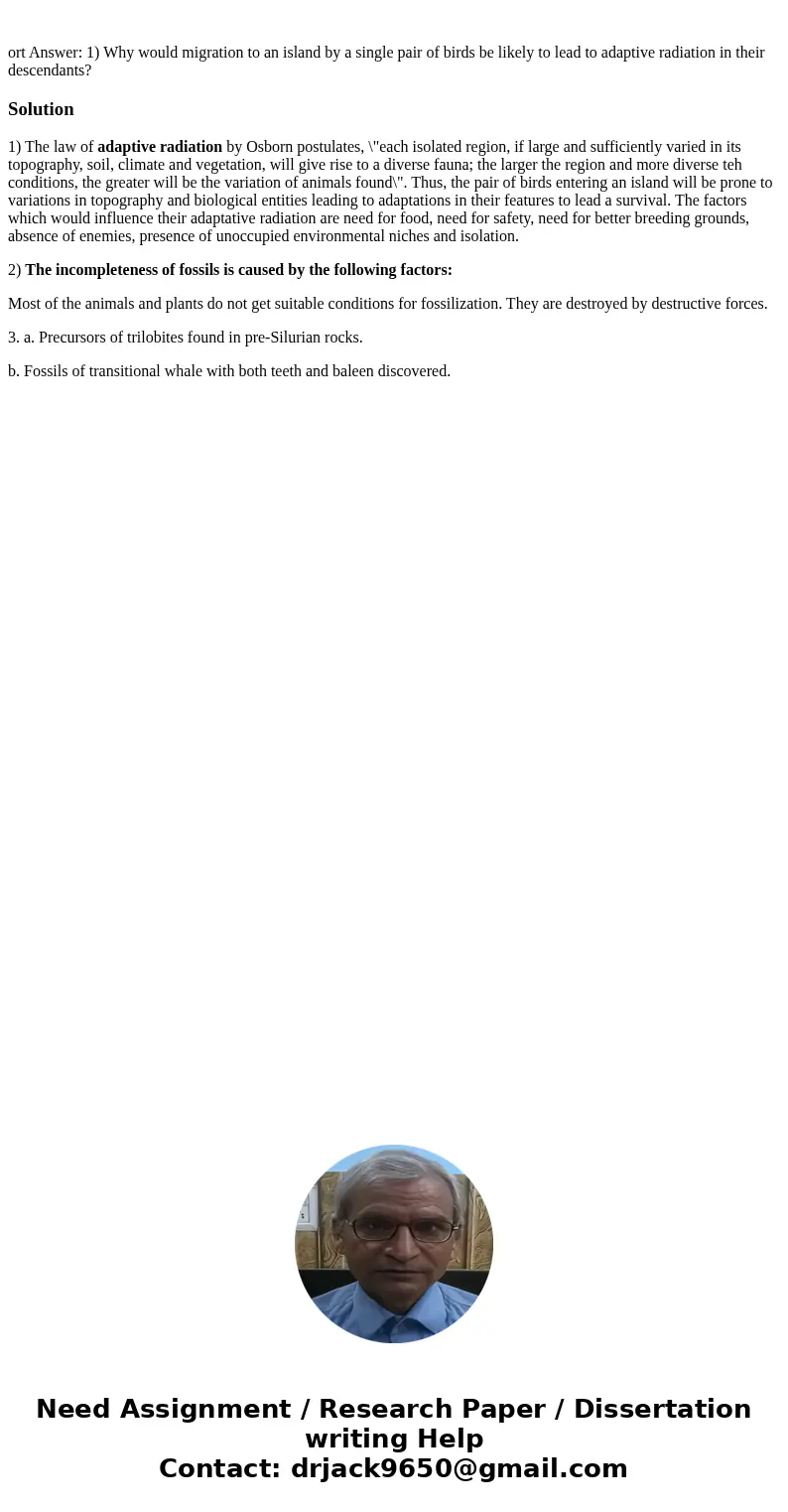 ort Answer: 1) Why would migration to an island by a single pair of birds be likely to lead to adaptive radiation in their descendants? Solution1) The law of a