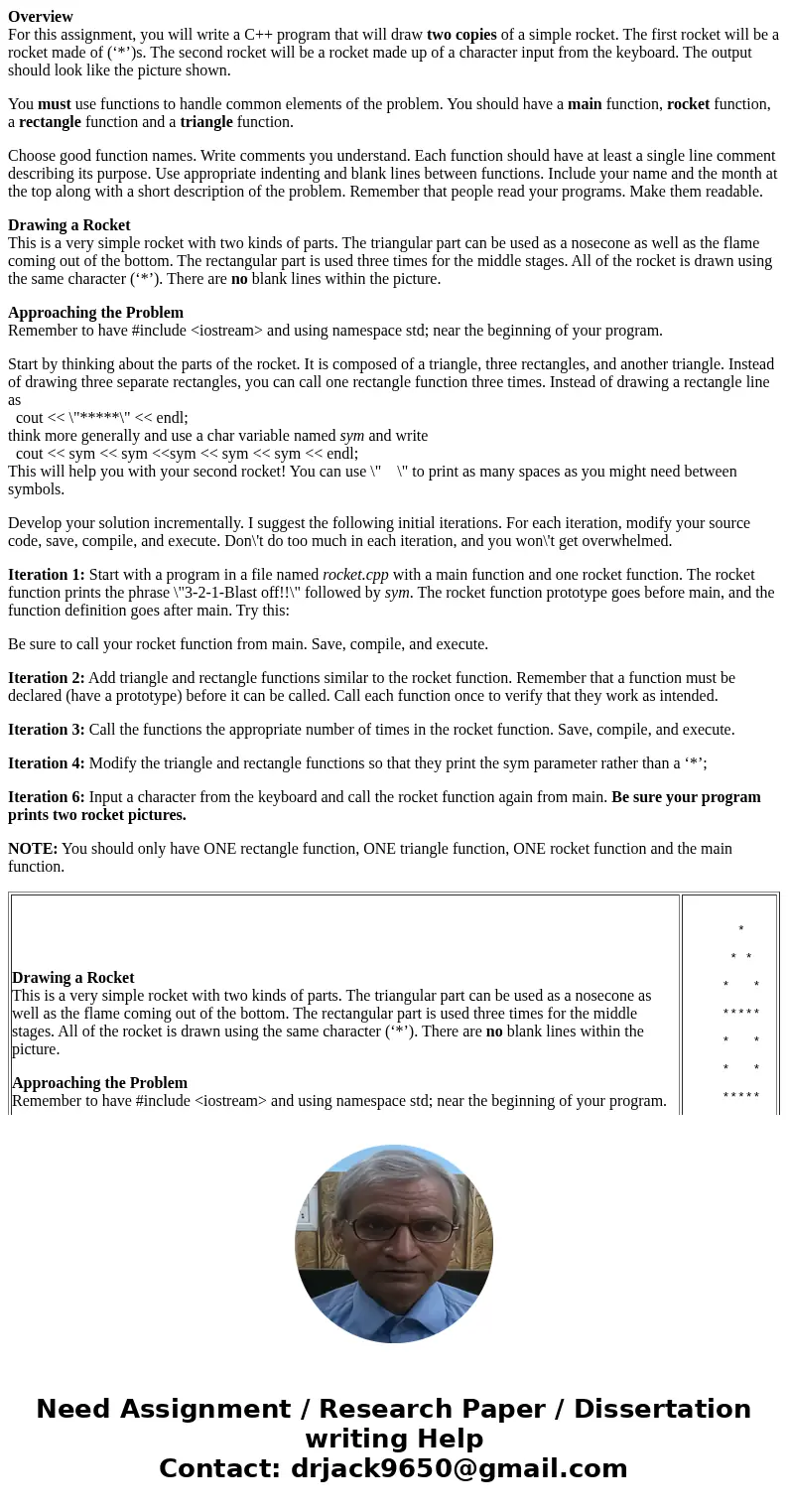 Overview For this assignment, you will write a C++ program that will draw two copies of a simple rocket. The first rocket will be a rocket made of (‘*’)s. The s