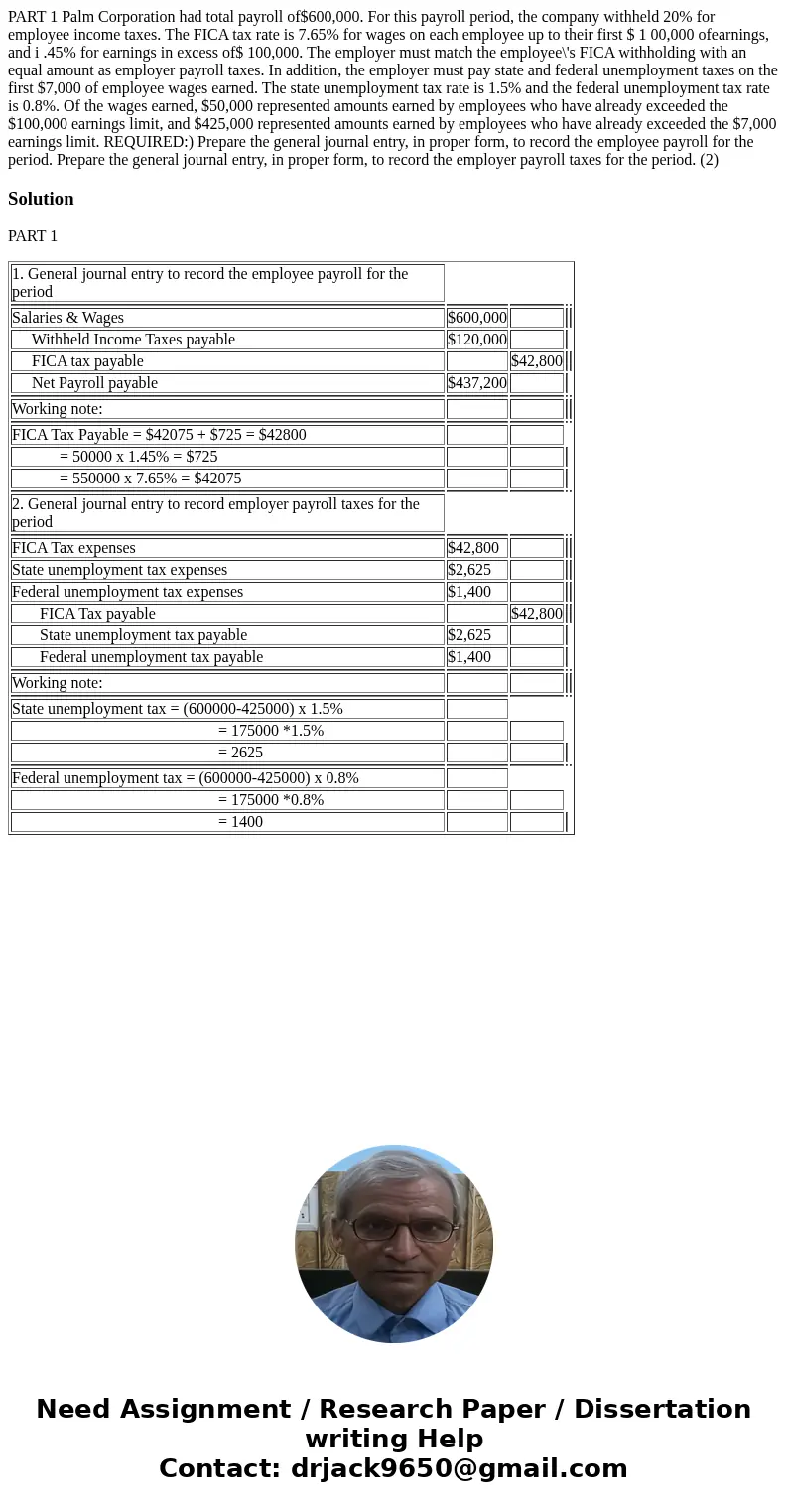  PART 1 Palm Corporation had total payroll of$600,000. For this payroll period, the company withheld 20% for employee income taxes. The FICA tax rate is 7.65% f
