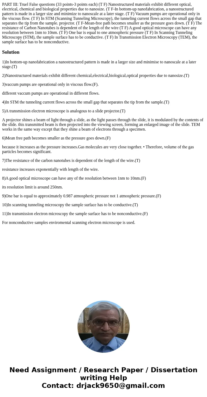  PART III: Truel False questions (33 points-3 points each) (T F) Nanostructured materials exhibit different optical, electrical, chemical and biological propert