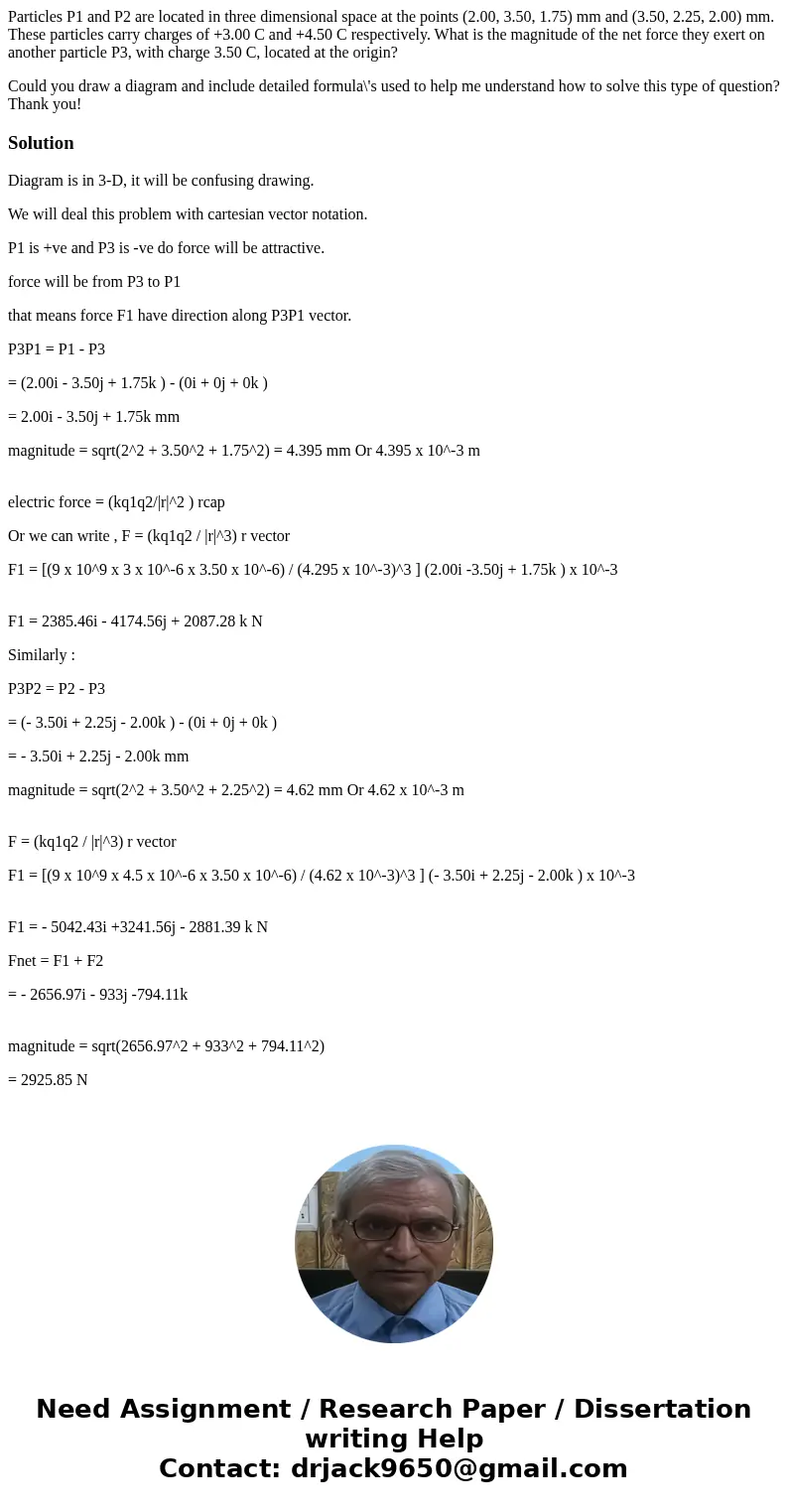 Particles P1 and P2 are located in three dimensional space at the points (2.00, 3.50, 1.75) mm and (3.50, 2.25, 2.00) mm. These particles carry charges of +3.00 Particles P1 and P2 are located in three dimensional space at the points (2.00, 3.50, 1.75) mm and (3.50, 2.25, 2.00) mm. These particles carry charges of +3.00