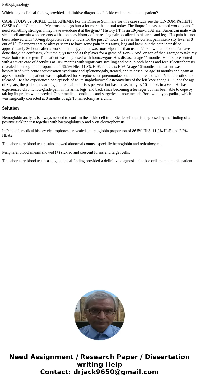 Pathophysiology Which single clinical finding provided a definitive diagnosis of sickle cell anemia in this patient? CASE STUDY 89 SICKLE CELL ANEMIA For the Di