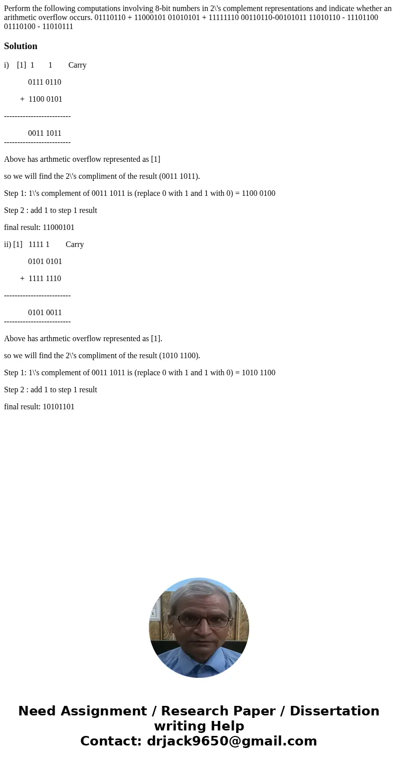 Perform the following computations involving 8-bit numbers in 2\'s complement representations and indicate whether an arithmetic overflow occurs. 01110110 + 11  Perform the following computations involving 8-bit numbers in 2\'s complement representations and indicate whether an arithmetic overflow occurs. 01110110 + 11