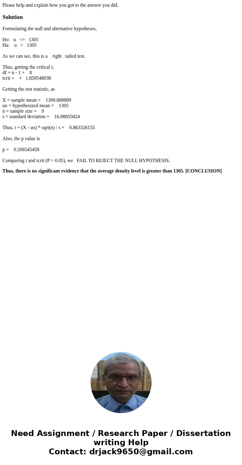 Please help and explain how you got to the answer you did.SolutionFormulating the null and alternative hypotheses, Ho: u <= 1305 Ha: u > 1305 As we can se