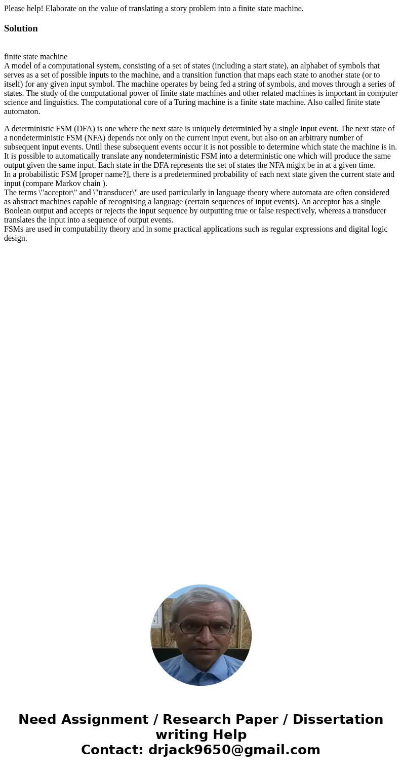 Please help! Elaborate on the value of translating a story problem into a finite state machine.Solution finite state machine A model of a computational system, 