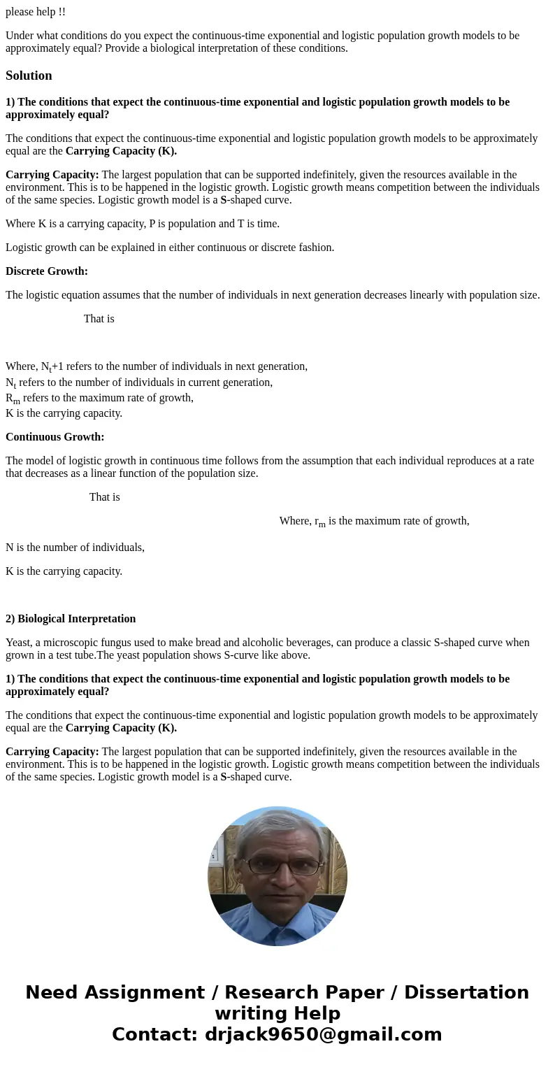 please help !! Under what conditions do you expect the continuous-time exponential and logistic population growth models to be approximately equal? Provide a bi