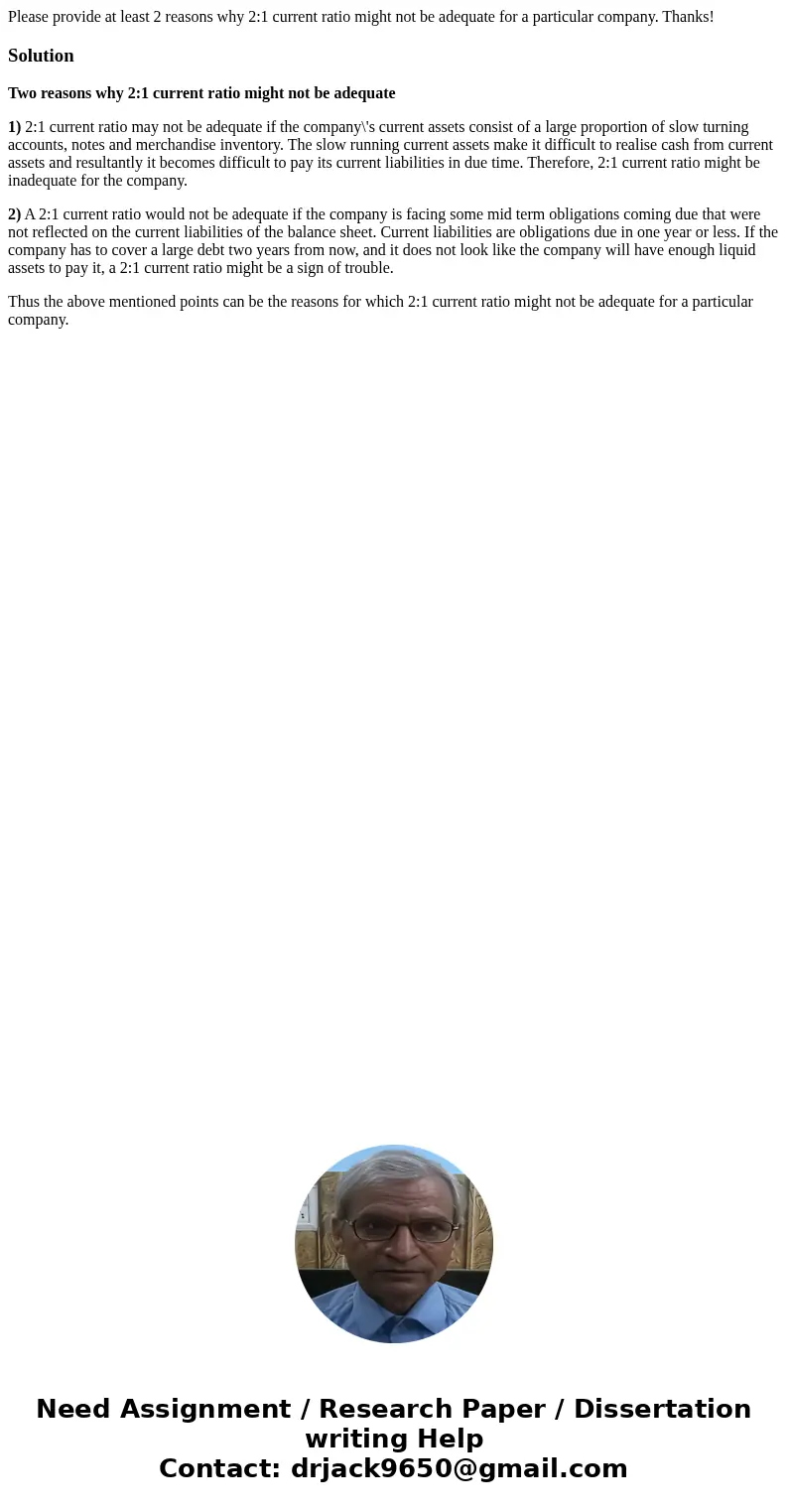 Please provide at least 2 reasons why 2:1 current ratio might not be adequate for a particular company. Thanks!SolutionTwo reasons why 2:1 current ratio might n