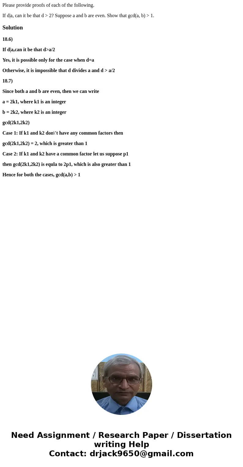 Please provide proofs of each of the following. If d|a, can it be that d > 2? Suppose a and b are even. Show that gcd(a, b) > 1.Solution18.6) If d|a,can i