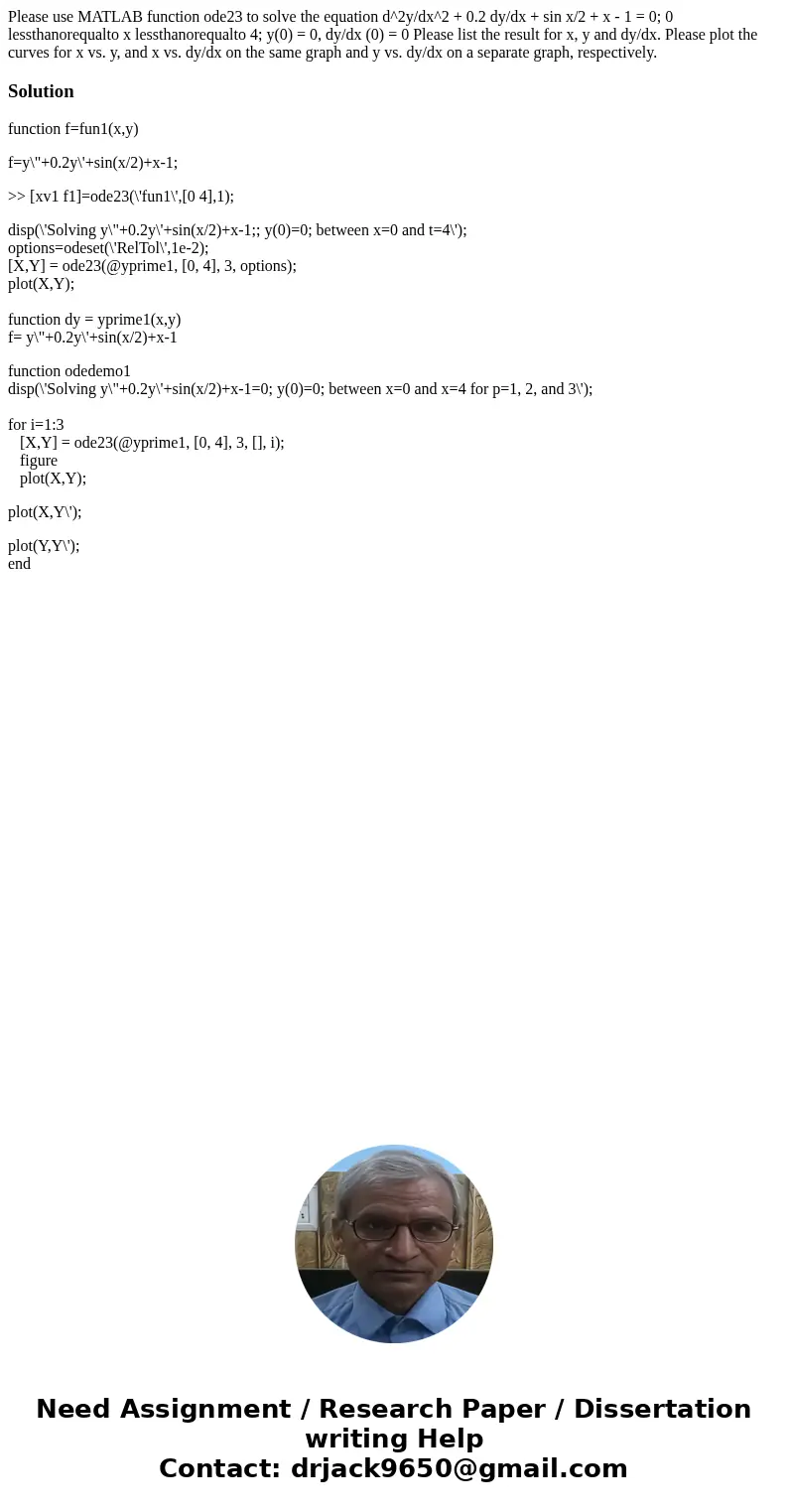 Please use MATLAB function ode23 to solve the equation d^2y/dx^2 + 0.2 dy/dx + sin x/2 + x - 1 = 0; 0 lessthanorequalto x lessthanorequalto 4; y(0) = 0, dy/dx   Please use MATLAB function ode23 to solve the equation d^2y/dx^2 + 0.2 dy/dx + sin x/2 + x - 1 = 0; 0 lessthanorequalto x lessthanorequalto 4; y(0) = 0, dy/dx