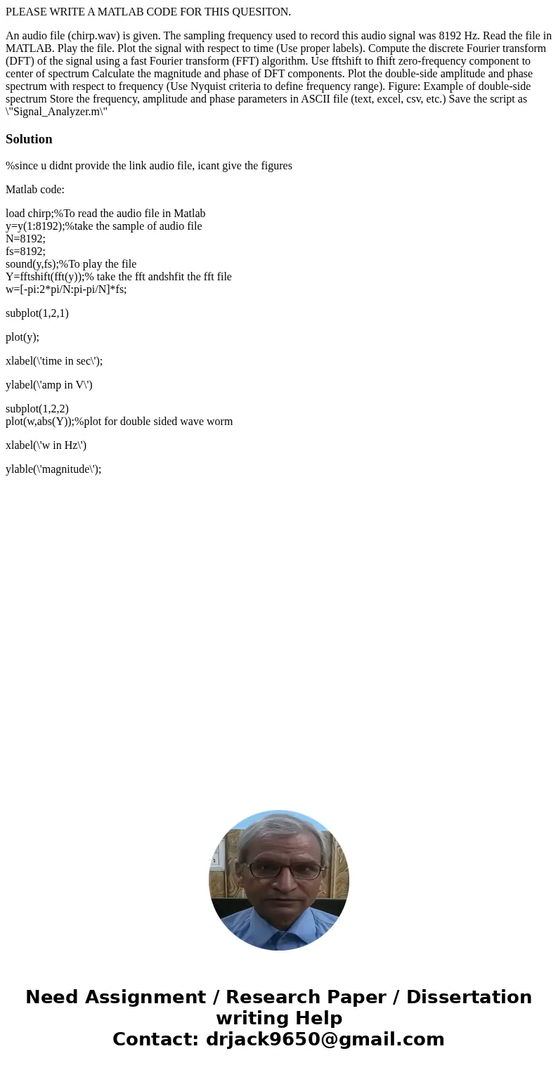PLEASE WRITE A MATLAB CODE FOR THIS QUESITON. An audio file (chirp.wav) is given. The sampling frequency used to record this audio signal was 8192 Hz. Read the  PLEASE WRITE A MATLAB CODE FOR THIS QUESITON. An audio file (chirp.wav) is given. The sampling frequency used to record this audio signal was 8192 Hz. Read the