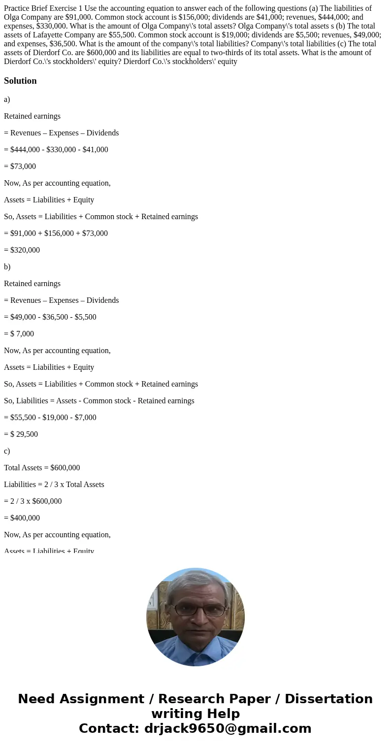 Practice Brief Exercise 1 Use the accounting equation to answer each of the following questions (a) The liabilities of Olga Company are $91,000. Common stock a