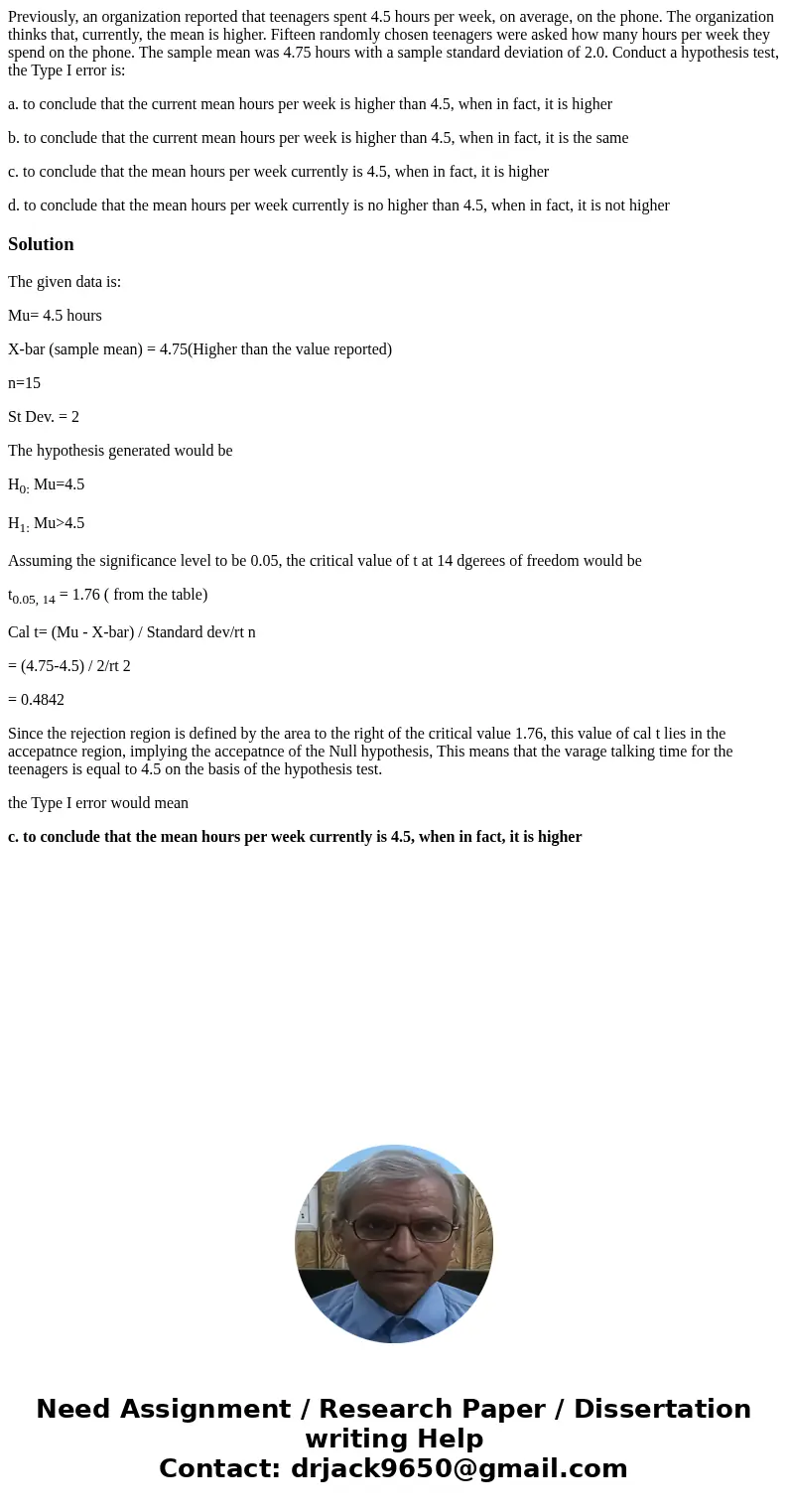 Previously, an organization reported that teenagers spent 4.5 hours per week, on average, on the phone. The organization thinks that, currently, the mean is hig