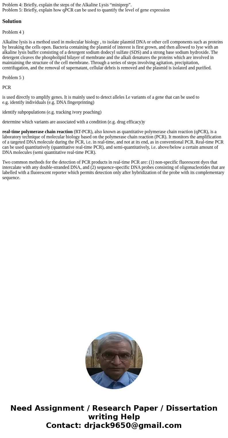 Problem 4: Briefly, explain the steps of the Alkaline Lysis “miniprep”. Problem 5: Briefly, explain how qPCR can be used to quantify the level of gene expressio