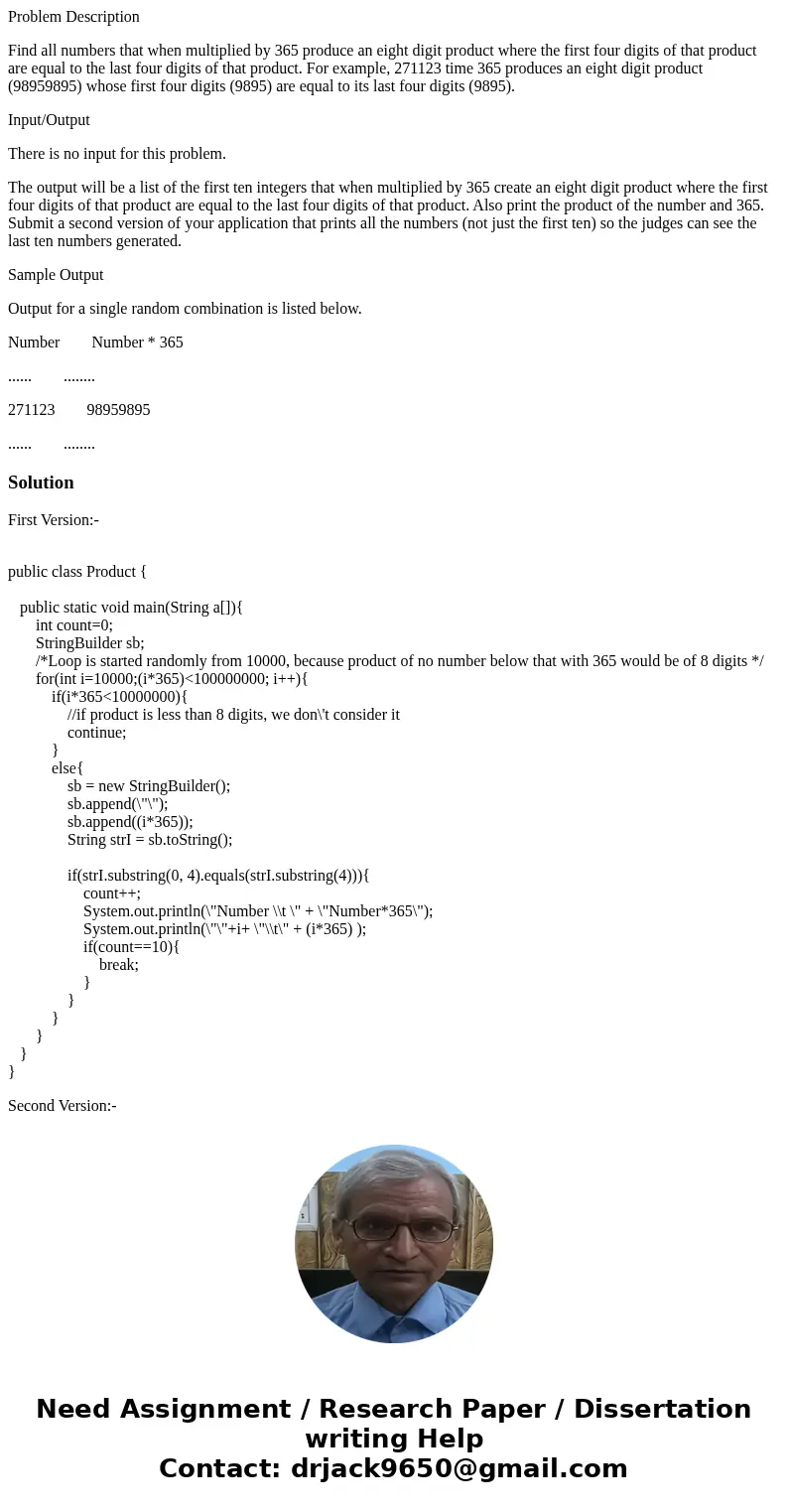 Problem Description Find all numbers that when multiplied by 365 produce an eight digit product where the first four digits of that product are equal to the las Problem Description Find all numbers that when multiplied by 365 produce an eight digit product where the first four digits of that product are equal to the las
