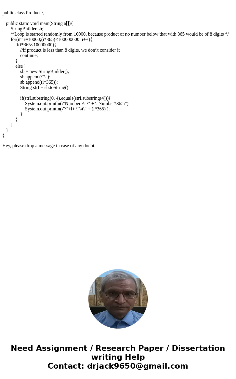 Problem Description Find all numbers that when multiplied by 365 produce an eight digit product where the first four digits of that product are equal to the las Problem Description Find all numbers that when multiplied by 365 produce an eight digit product where the first four digits of that product are equal to the las