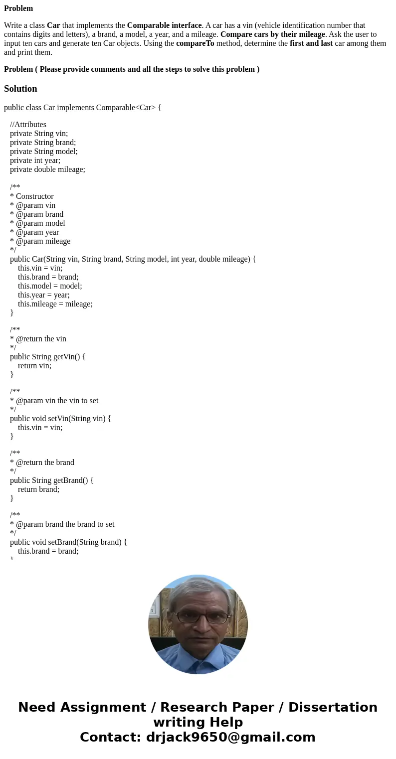 Problem Write a class Car that implements the Comparable interface. A car has a vin (vehicle identification number that contains digits and letters), a brand, a Problem Write a class Car that implements the Comparable interface. A car has a vin (vehicle identification number that contains digits and letters), a brand, a