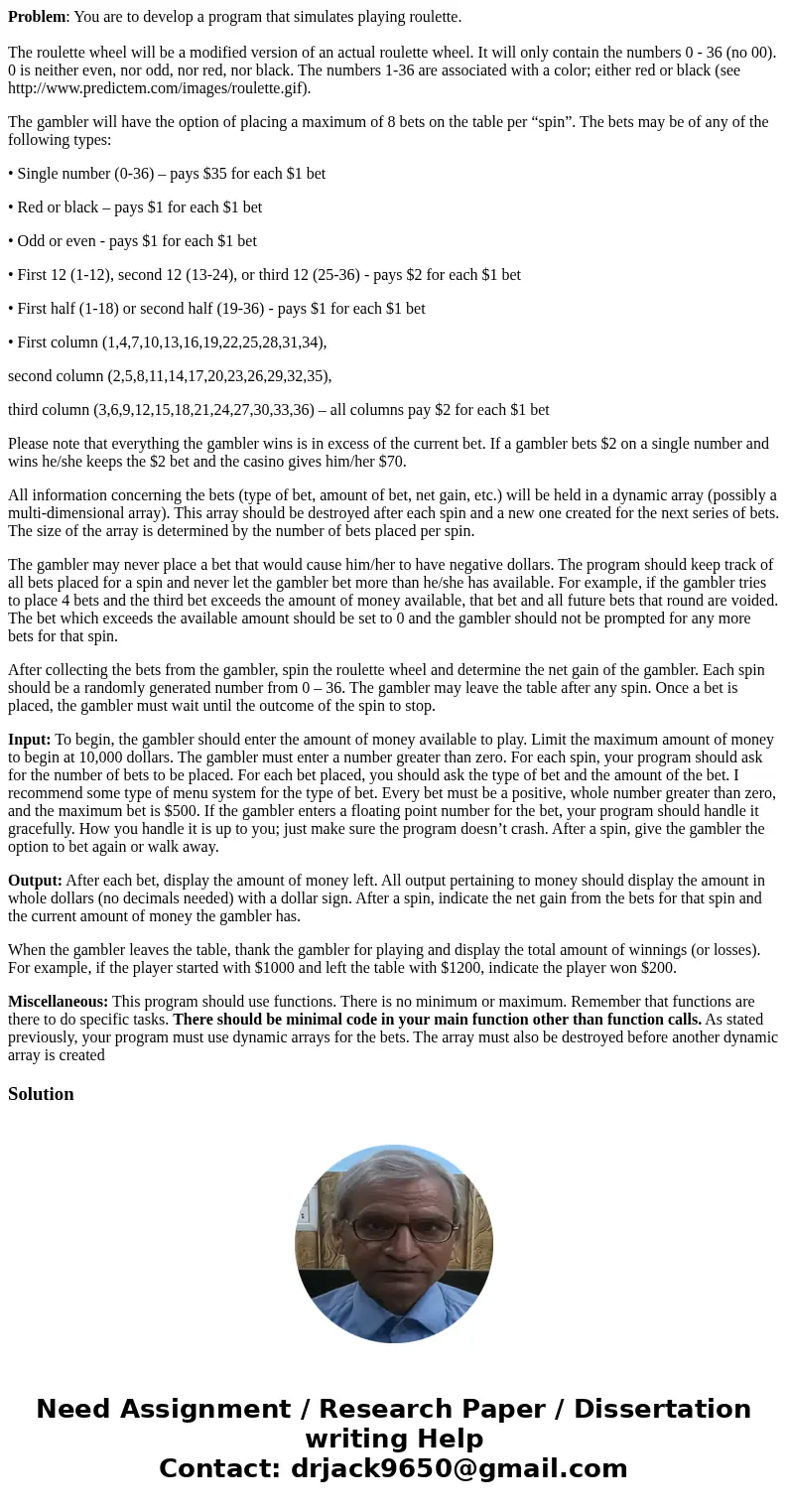 Problem: You are to develop a program that simulates playing roulette. The roulette wheel will be a modified version of an actual roulette wheel. It will only c Problem: You are to develop a program that simulates playing roulette. The roulette wheel will be a modified version of an actual roulette wheel. It will only c