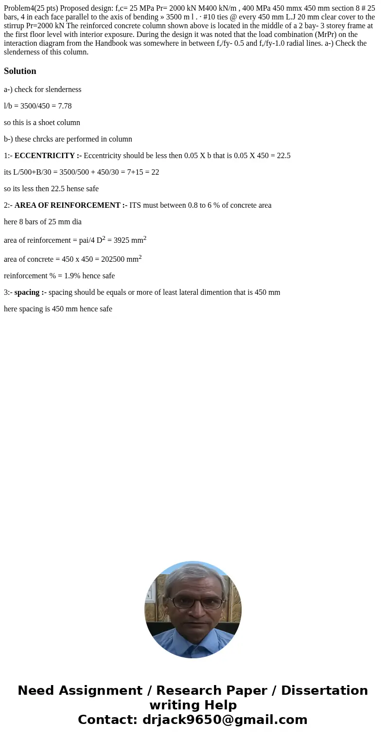  Problem4(25 pts) Proposed design: f,c= 25 MPa Pr= 2000 kN M400 kN/m , 400 MPa 450 mmx 450 mm section 8 # 25 bars, 4 in each face parallel to the axis of bendin