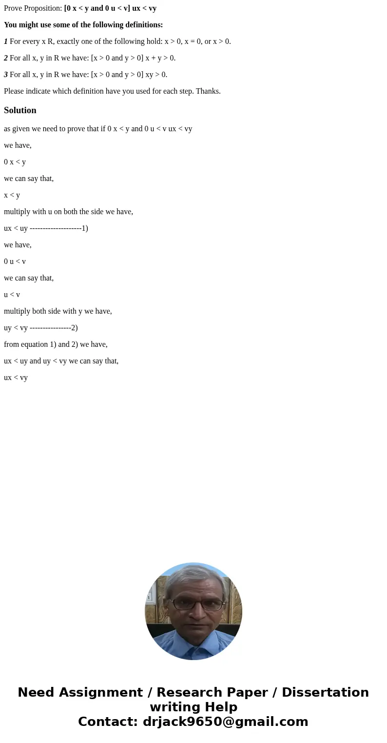 Prove Proposition: [0 x < y and 0 u < v] ux < vy You might use some of the following definitions: 1 For every x R, exactly one of the following hold: x
