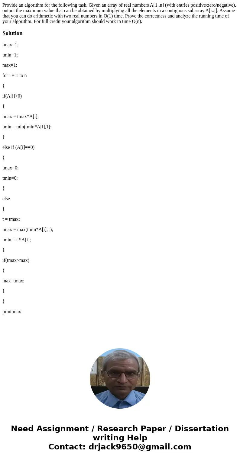  Provide an algorithm for the following task. Given an array of real numbers A[1..n] (with entries positive/zero/negative), output the maximum value that can be