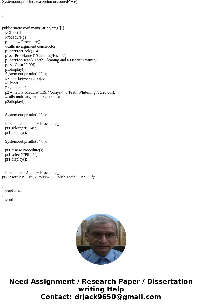 public class Procedure { //============ Properties ============= private int procCode; private String procName; private String procDesc; private float cost; //= public class Procedure { //============ Properties ============= private int procCode; private String procName; private String procDesc; private float cost; //=