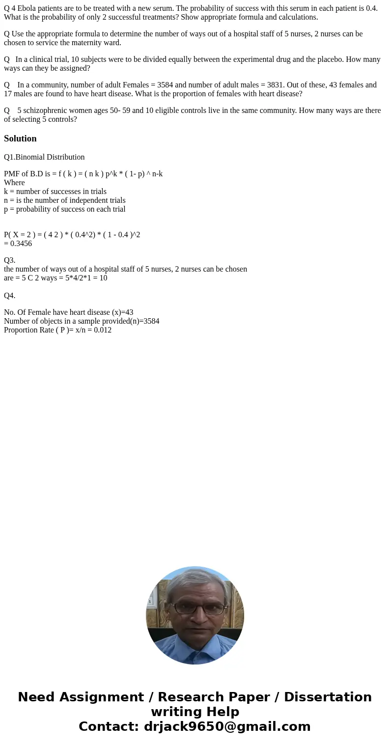 Q 4 Ebola patients are to be treated with a new serum. The probability of success with this serum in each patient is 0.4. What is the probability of only 2 succ Q 4 Ebola patients are to be treated with a new serum. The probability of success with this serum in each patient is 0.4. What is the probability of only 2 succ