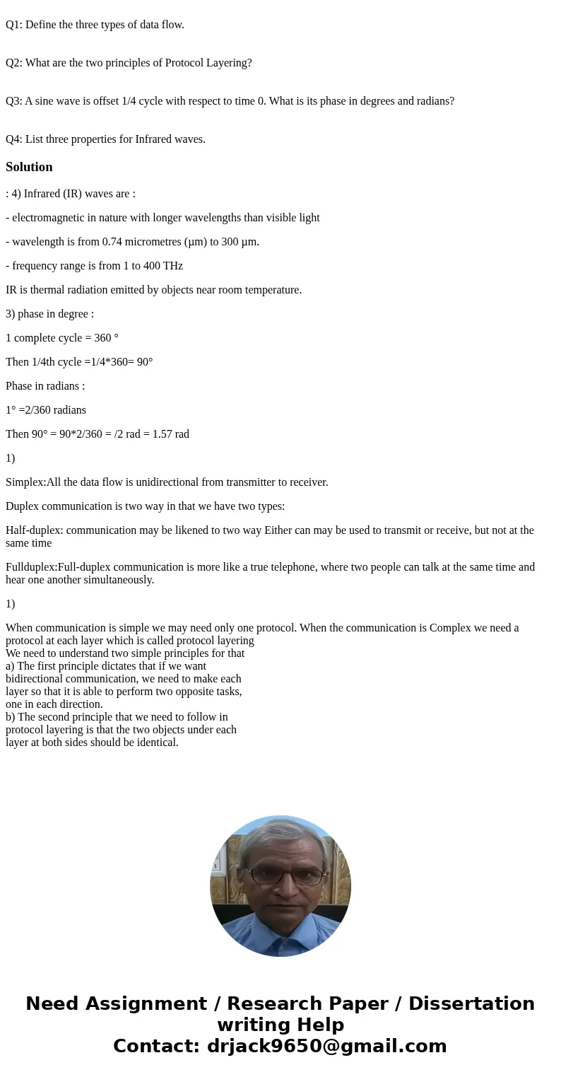 Q1: Define the three types of data flow. Q2: What are the two principles of Protocol Layering? Q3: A sine wave is offset 1/4 cycle with respect to time 0. What  Q1: Define the three types of data flow. Q2: What are the two principles of Protocol Layering? Q3: A sine wave is offset 1/4 cycle with respect to time 0. What